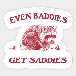 Raccoon Even Baddies Get Saddies Shirt, Funny Raccoon Meme Sticker